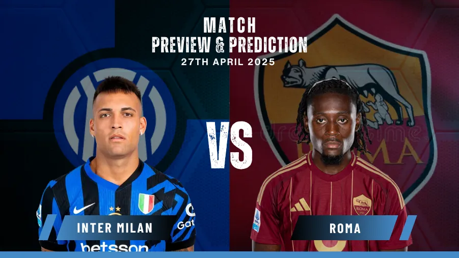 Inter Milan vs AS Roma Prediction, Preview, Predicted Lineups | Serie A